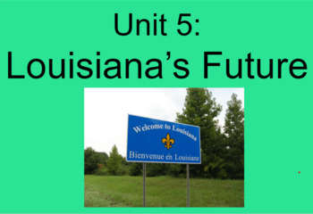 Preview of Louisiana's Future- Unit 5 Topic 2