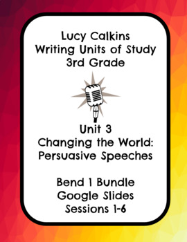 Preview of Lucy Calkins Changing the World Opinion Writing 3rd Grade Bend 1 Slides