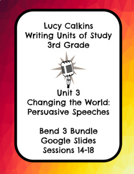 Preview of Lucy Calkins Changing the World Opinion Writing 3rd Grade Bend 3 Slides