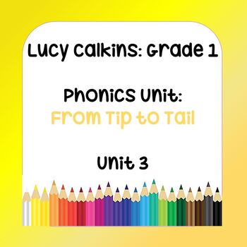 Preview of Lucy Calkins Lesson Plans - Grade 1 Phonics: From Tip to Tail (Unit 3)