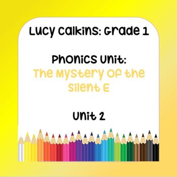 Preview of Lucy Calkins Lesson Plans- Grade 1 Phonics: The Mystery of the Silent E (Unit 2)