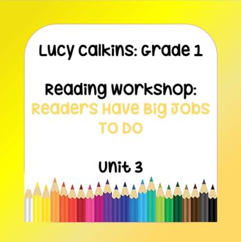 Preview of Lucy Calkins Lesson Plans- Grade 1 Reading: Readers have Big Jobs to Do (Unit 3)