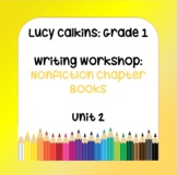 Lucy Calkins Lesson Plans - Grade 1 Writing: Nonfiction Ch