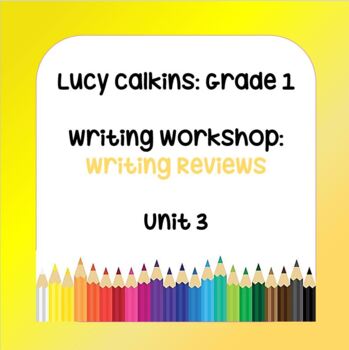 Preview of Lucy Calkins Lesson Plans - Grade 1 Writing: Writing Reviews (Unit 3)