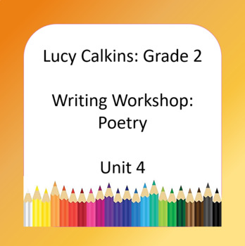 Preview of Lucy Calkins Lesson Plans - Grade 2 Writing: Poetry (Unit 4)
