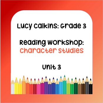 Preview of Lucy Calkins Lesson Plans - Grade 3 Reading: Character Studies (Unit 3)