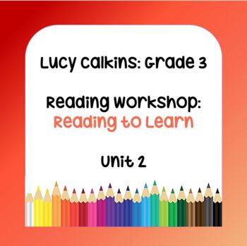 Preview of Lucy Calkins Lesson Plans - Grade 3 Reading: Reading to Learn (Unit 2)
