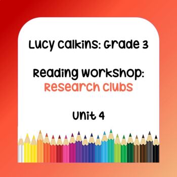 Preview of Lucy Calkins Lesson Plans - Grade 3 Reading: Research Clubs (Unit 4)