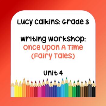 Preview of Lucy Calkins Lesson Plans - Grade 3 Writing: Once Upon a Time (Unit 4)