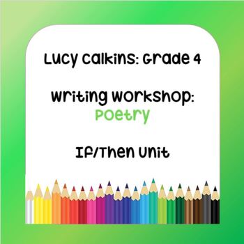 Preview of Lucy Calkins Lesson Plans - Grade 4 Writing: Poetry (If/Then)