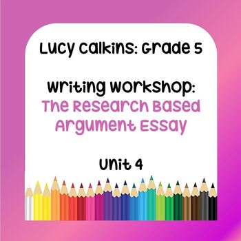 Preview of Lucy Calkins Lessons -Grade 5 Writing: Research Based Argument Essay (Unit 4)