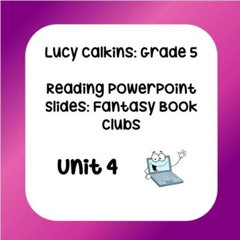 Preview of Lucy Calkins Power Points - Grade 5 Reading: Fantasy Book Clubs (Unit 4)