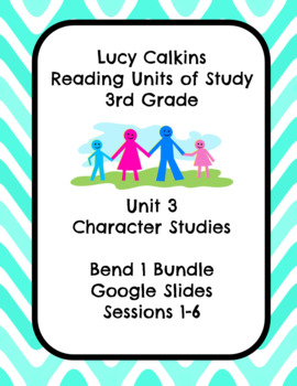 Preview of Lucy Calkins Unit 3: Character Studies Reading 3rd Grade Bend 1 Slides