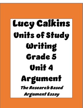 Preview of Lucy Calkins Units of Study: Writing Grade 5; Unit 4 Argument