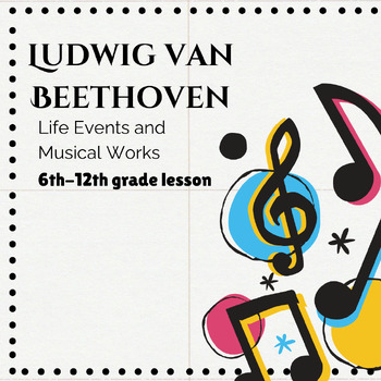 Preview of Ludwig van Beethoven - Life Events and Musical Works Lesson