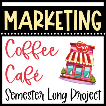 Preview of MARKETING a Coffee Café - Semester Long Project