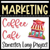 MARKETING a Coffee Café - Semester Long Project
