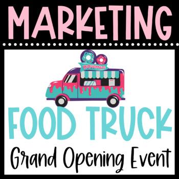 Preview of MARKETING a FOOD TRUCK - Advertising the Grand Opening Event