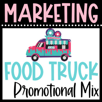 Preview of MARKETING a FOOD TRUCK - Creating a Promotional Marketing Mix & Strategy