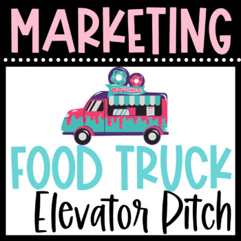 Preview of MARKETING a FOOD TRUCK - Creating an Elevator Business Pitch