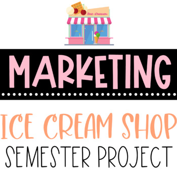 Preview of MARKETING an ICE CREAM SHOP - Semester Long Project