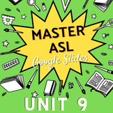 MASTER ASL | GOOGLE SLIDES | VOCAB | UNIT 9