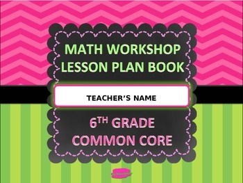 Preview of MATH WORKSHOP LESSON PLAN BOOK {6th GRADE COMMON CORE} ***EDITABLE***