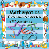 MATHS - MASSIVE 2000+ EXTENSION & STRETCH ACTIVITIES