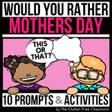 MOTHER'S DAY WOULD YOU RATHER QUESTIONS writing prompts Ma