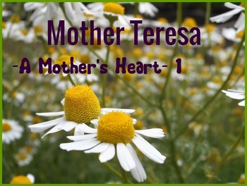 Preview of MOTHER TERESA - A MOTHER'S HEART -1-