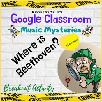 MUSIC MYSTERIES: Where is Beethoven? Google Classroom Distant Learning Activity