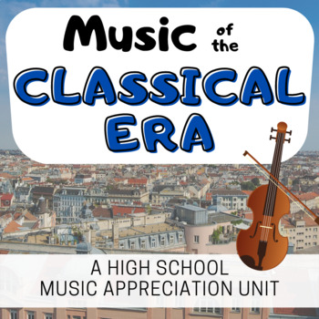 Preview of MUSIC OF THE CLASSICAL ERA a High School Music History Unit