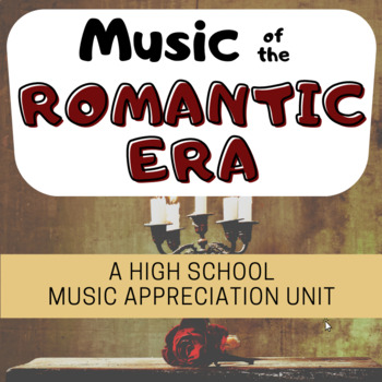 Preview of MUSIC OF THE ROMANTIC ERA a High School Music History Unit
