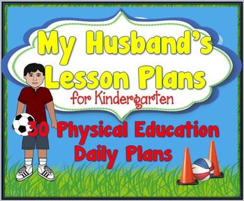 Preview of MY HUSBAND'S LESSON PLANS: 30 DAILY PLANS FOR KINDERGARTEN PHYSICAL EDUCATION