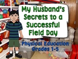 MY HUSBAND'S SECRETS TO A SUCCESSFUL FIELD DAY: PHYSICAL E