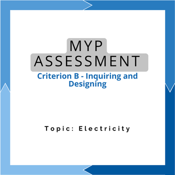 Preview of MYP Assessment Criterion B - Inquiring and Designing. Topic: Electricity