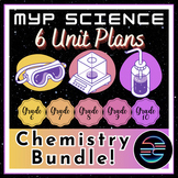 MYP Middle School Chemistry Unit Plans - 6 Unit Bundle!