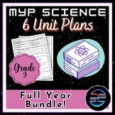 MYP Middle School Science Unit Plans - Grade 9 Full-Year Bundle