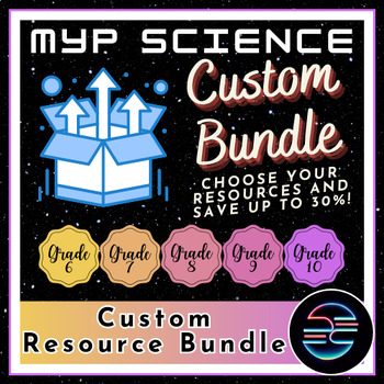 Preview of MYP Science Custom Bundle - Purchase 2 or More Grade 6-10 Resources and Save