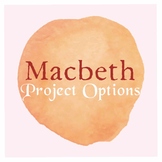 Macbeth Project Options & Rubric