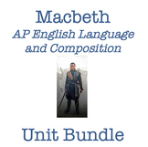 Macbeth Unit Bundle (AP English Language and Composition Comp)