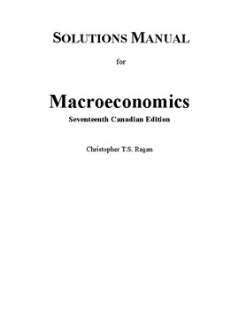 Preview of Macroeconomics 17th Canadian Edition by Christopher Ragan SOLUTIONS MANUAL