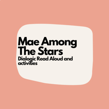 Preview of Mae Among The Stars Dialogic/Interactive Read aloud and Activities