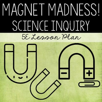 Preview of Magnet Madness! Science Inquiry 5E Lesson Plan