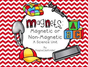 Magnets: Magnetic or Non-Magnetic: A Science Unit by KaytieCasKinder