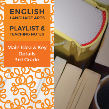 Preview of Main Idea and Key Details - Third Grade - Playlist and Teaching Notes