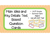 Main Idea and Key Details Text Based Question Cards for Any Text