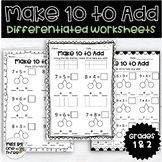 Make 10 to Add - Differentiated Addition Worksheets | 1st 