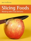 Make It Real: Slicing Foods: Working with Cross Sections