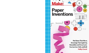 Preview of Make: Paper Inventions: Machines that Move, Drawings that Light Up, and Wearable